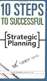 10 Steps to Successful Strategic Planning (10 Steps) (10 Steps)