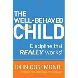 The Well-Behaved Child: Discipline that Really Works!