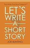Let's Write a Short Story: How to Write and Submit a Short Story