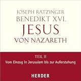 Jesus von Nazareth: Teil II: Vom Einzug in Jerusalem bis zur Auferstehung - Joseph (Benedikt XVI.) Ratzinger