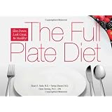 The Full Plate Diet: Slim Down, Look Great, Be Healthy!