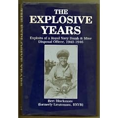 The Explosive Years: Exploits of a Royal Navy Bomb and Mine Disposal Officer, 1940-1946