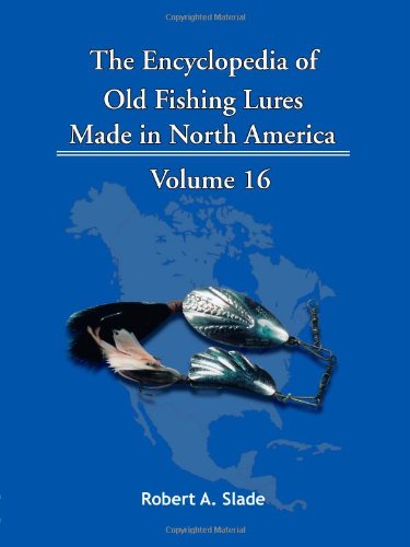 The Encyclopedia Of Old Fishing Lures: Made in North America