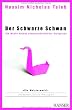 Der Schwarze Schwan: Die Macht h�chst unwahrscheinlicher Ereignisse