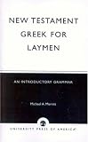 New Testament Greek for Laymen: An Introductory Grammar