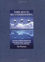 Three Keys to Self-Understanding: An Innovative and Effective Combination of the Myers-Briggs Type Indicator Assessment Tool, the Enneagram, and Inner-Child Healing