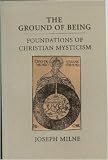 The ground of being : foundations of Christian mysticism