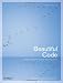 Beautiful Code: Leading Programmers Explain How They Think (Theory in Practice (O'Reilly))