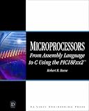 Microprocessors: From Assembly Language to C Using the PICI8FXX2 (Electrical and Computer Engineering Series)