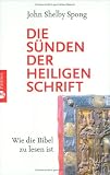 Die S�nden der Heiligen Schrift: Wie die Bibel zu lesen ist - John Shelby Spong