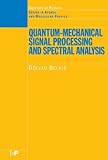 Quantum-Mechanical Signal Processing and Spectral Analysis (Series in Atomic and Molecular Physics) (Series in Atomic Molecular Physics)