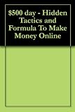 $500 day - Hidden Tactics and Formula To Make Money Online