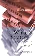 What is Strategy and Does it Matter?