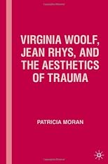 Virginia Woolf, Jean Rhys, and the Aesthetics of Trauma