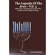 The Legends Of The Jews - Vol. 3: Bible Times And Characters From The Exodus To The Death Of Moses (The Legends of the... by  Louis Ginzberg