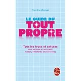 Le Guide du tout propre : Tous les trucs et astuces pour nettoyer et entretenir maison, v�tements et accessoirespar Claudine Wayser