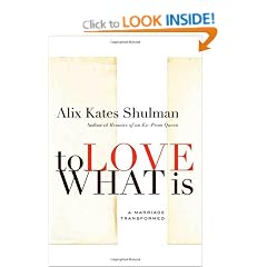 To Love What Is: A Marriage Transformed