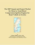 The 2007 Import and Export Market for Diesel or Semi-Diesel Compression-Ignition Engines for Road Vehicle in Sweden
