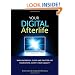 Your Digital Afterlife: When Facebook, Flickr and Twitter Are Your Estate, What's Your Legacy? (Voices That Matter)
