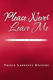 Please Never Leave Me Volume I