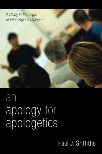 An Apology for Apologetics: A Study in the Logic of Interreligious Dialogue