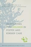 Advocating for Children in Foster and Kinship Care: A Guide to Getting the Best out of the System for Caregivers and Practitioners
