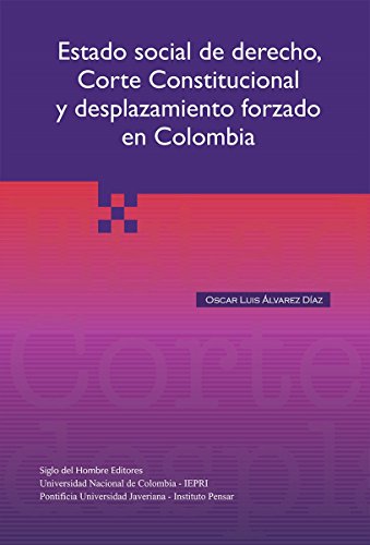 Estado social del derecho corte constitucional y desplazamiento forzado en Colombia (Filosofía Política y del Derecho) (Spanish Edition)
