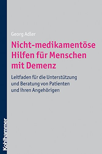 Nicht-medikamentöse Hilfen für Menschen mit Demenz: Leitfaden für die Unterstützung und Beratung von Patienten und ihre Angehörigen (German Edition)