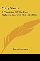 Mary Stuart: A Narrative Of The First Eighteen Years Of Her Life (1886)
