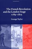 The French Revolution and the London Stage, 1789-1805