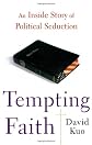 Tempting Faith: An Inside Account of the Rise of Christian Conservatives, and Their Betrayal by the Bush White House