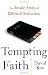 Image of Tempting Faith: An Inside Story of Political Seduction