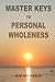 Master Keys to Personal Wholeness