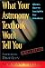 What Your Astronomy Textbook Won't Tell You: Clear, Savvy Insights for Mastery