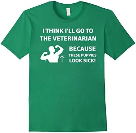 Men's Go To The Veterinarian Because These Puppies Look Sick Shirt Medium Kelly Green
