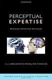 Perceptual expertise : bridging brain and behavior