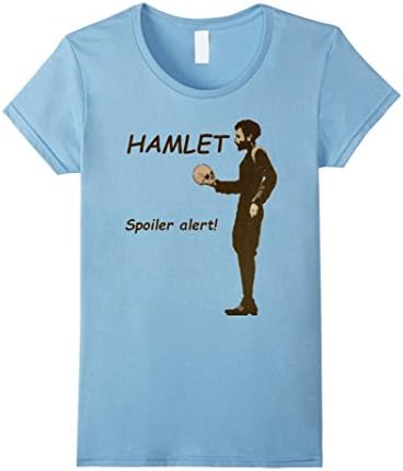 Women's Hamlet Spoiler Alert! Shakespeare Novelty T-shirt Gift Large Baby Blue