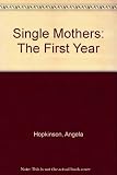Single mothers, the first year : a Scottish study of mothers bringing up their children on their own