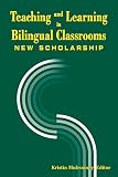 Teaching and learning in bilingual classrooms : new scholarship