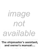 The shipmaster's assistant, and owner's manual: cont. general information