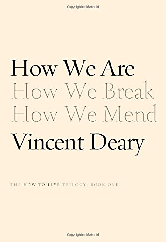 How We Are: Book One of the How to Live Trilogy, by Vincent Deary How We Are: Book One of the How to Live Trilogy, by Vincent Deary