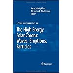 The High Energy Solar Corona: Waves, Eruptions, Particles (Lecture Notes in Physics) book cover