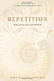 Repetition: Past Lives, Life, and Rebirth