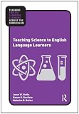 Teaching Science to English Language Learners (Teaching English Language Learners Across the Curriculum)