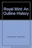 The Royal Mint : an outline history