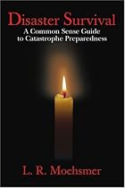 Disaster Survival: A Common Sense Guide to Catastrophe Preparedness