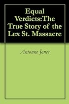 Equal Verdicts:The True Story of the Lex St. Massacre