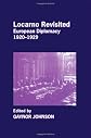 Locarno Revisited: European Diplomacy 1920-1929 (Diplomats and Diplomacy)