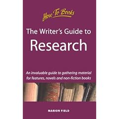 Writer's Guide to Research: An Invaluable Guide to Gathering Materials for Features, Novels and Non-Fiction Books (Creative Writing)