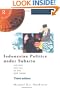 Indonesian Politics Under Suharto: The Rise and Fall of the New Order (Politics in Asia)